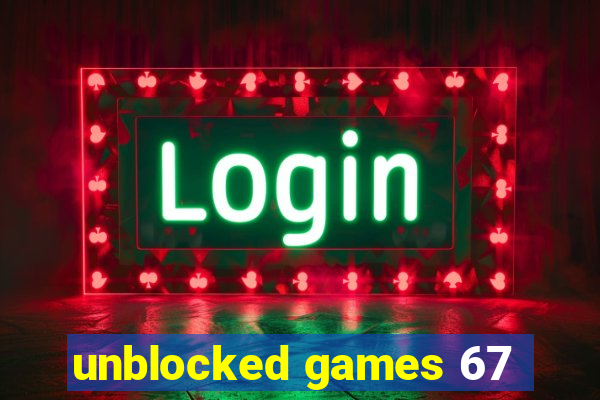 unblocked games 67